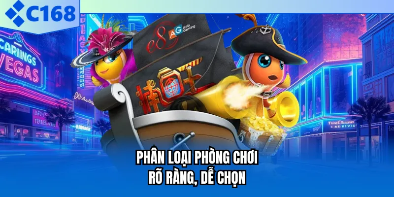 Phân loại phòng chơi rõ ràng, dễ chọn